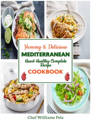 cover image of Yummy & Delicious Mediterranean Heart-Healthy Complete Recipe Cookbook